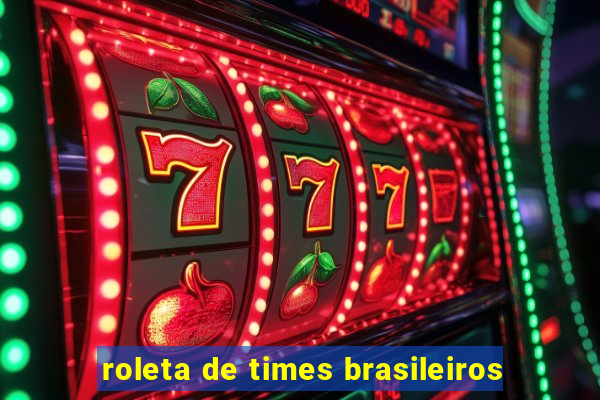 roleta de times brasileiros